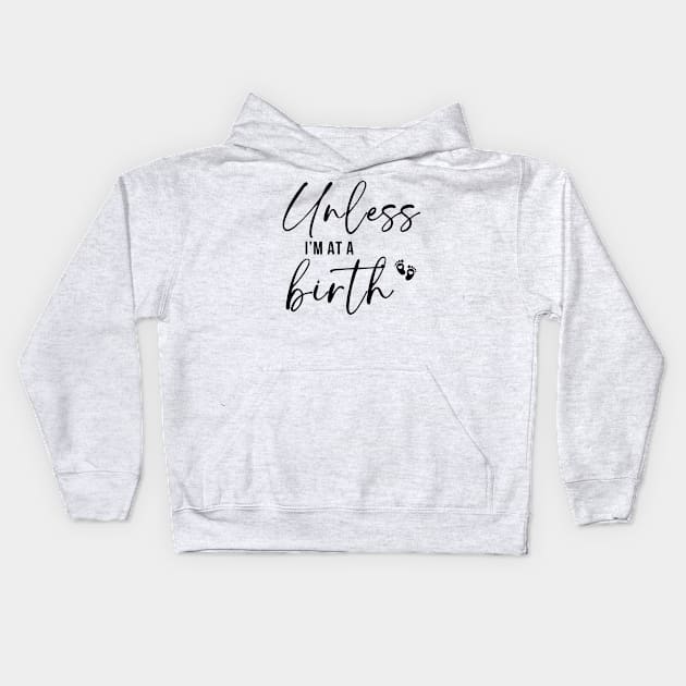 Unless I'm At A Birth Kids Hoodie by RefinedApparelLTD